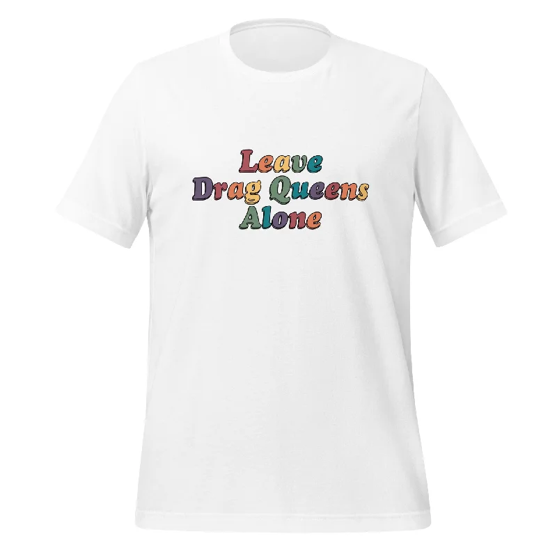 Graphic pride t-shirts with vintage pride icons and symbols--Leave Drag Queens Alone Unisex T-Shirt Graphic pride t-shirts with vintage pride icons and symbols--Leave Drag Queens Alone Unisex T-Shirt