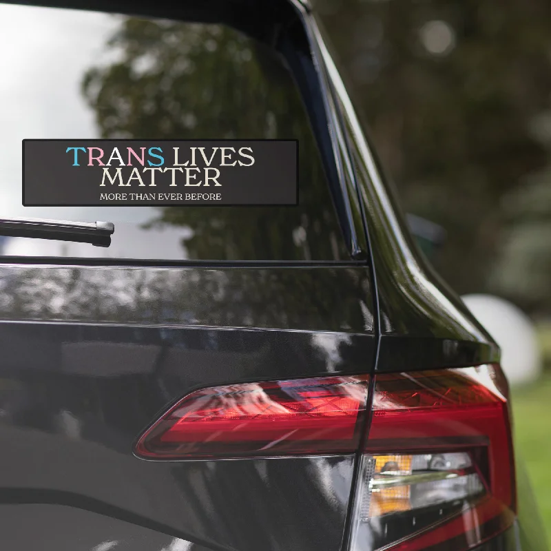 Trans Lives Matter More Than Ever Before Bumper Sticker