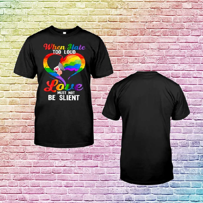Gay Pride Shirts, When Hate Too Loud, Love Must Not Be Slient, Pride T Shirts, Pride Shirts Gay Pride Shirts, When Hate Too Loud, Love Must Not Be Slient, Pride T Shirts, Pride Shirts