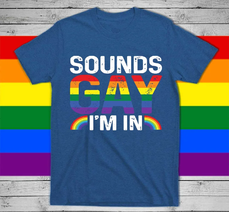 Graphic pride t-shirts with bold queer empowerment quotes--Rainbow T Shirt, Sounds Gay I'm In, LGBT Gay, Pride Rainbow Shirt Graphic pride t-shirts with bold queer empowerment quotes--Rainbow T Shirt, Sounds Gay I'm In, LGBT Gay, Pride Rainbow Shirt