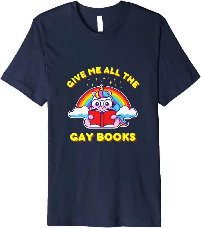 Shirt For Gay Book Lover, Give Me All The Gay Books Premium T-Shirt, Rainbow Gay Books Shirt For Gay Book Lover, Give Me All The Gay Books Premium T-Shirt, Rainbow Gay Books