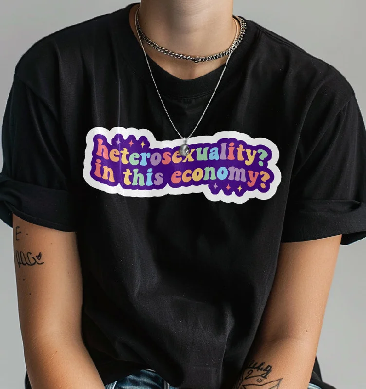 Heterosexuality? In This Economy? T Shirt