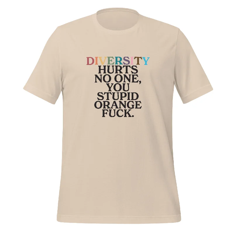 Stylish graphic tees for casual pride wear--Diversity Hurts No One You Stupid Orange Fuck (Uncensored) Unisex T-Shirt Stylish graphic tees for casual pride wear--Diversity Hurts No One You Stupid Orange Fuck (Uncensored) Unisex T-Shirt