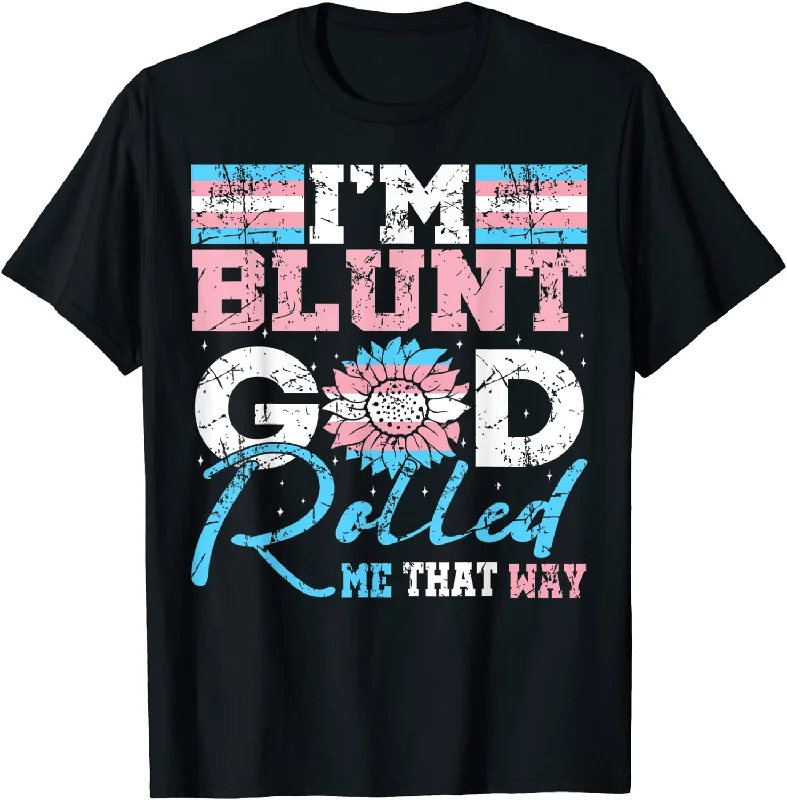 Transgender Sunflower T Shirt, I'm Blunt God Rolled Trans LGBT Gift T Shirt