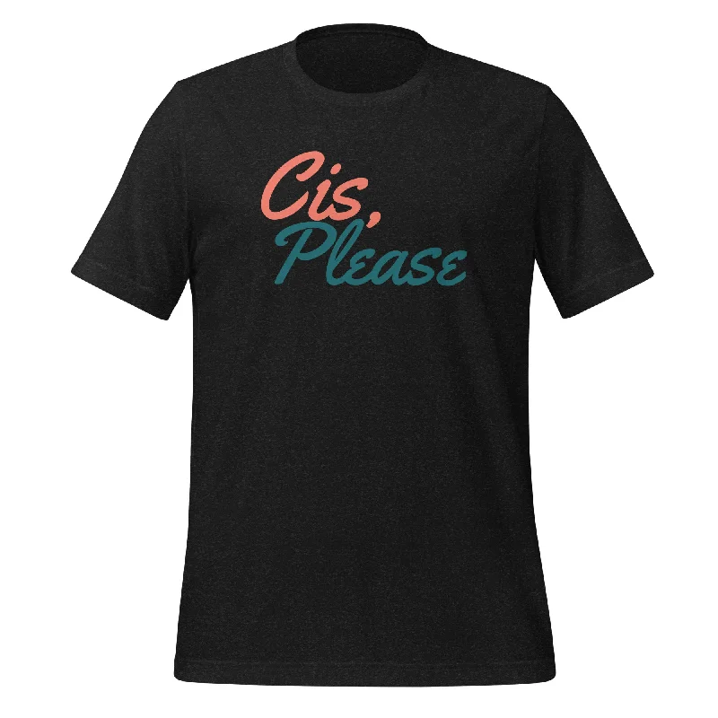 Cis, PLEASE T-Shirt Unisex T-Shirt