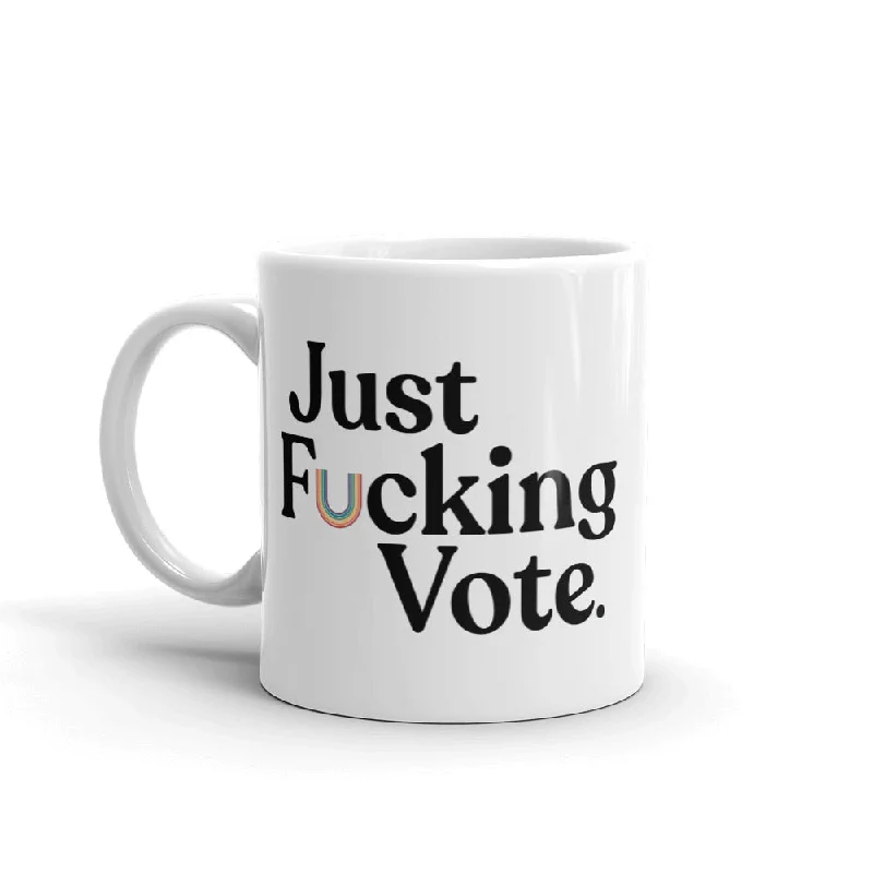 Just Fucking Vote Mug