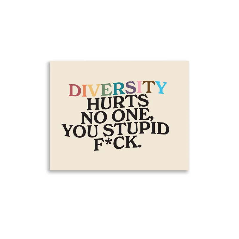 Diversity Hurts No One You Stupid F*ck Poster
