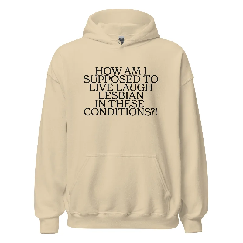 Hoodies with rainbow peace signs and slogans--How Am I Supposed To Live Laugh Lesbian In These Conditions Unisex Hoodie Hoodies with rainbow peace signs and slogans--How Am I Supposed To Live Laugh Lesbian In These Conditions Unisex Hoodie