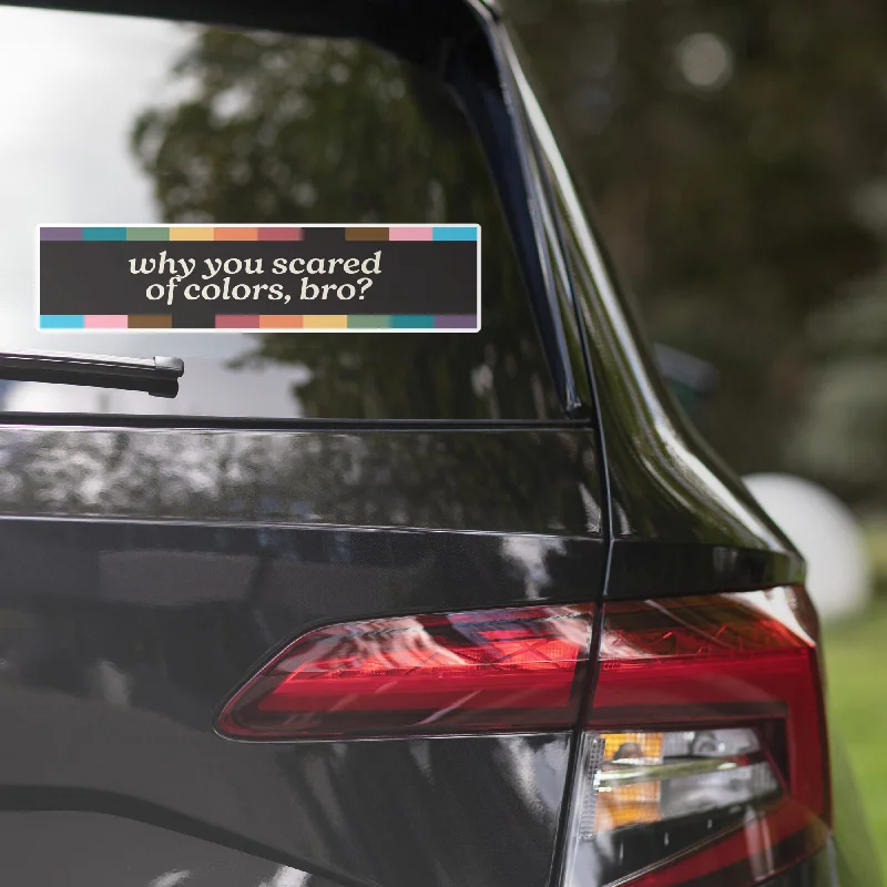 Why Are You Scared Of Colors Bro Bumper Sticker