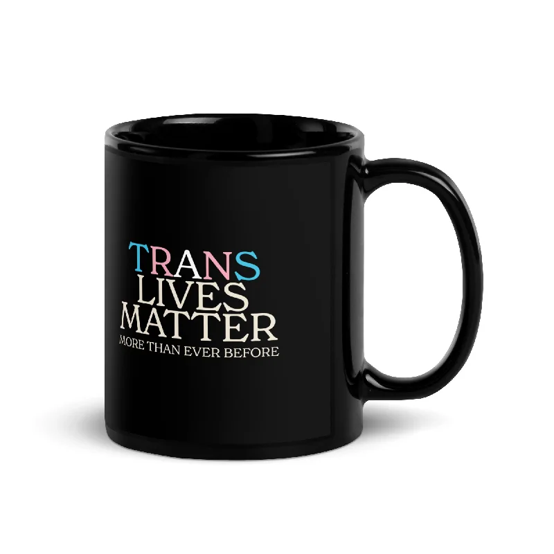 Trans Lives Matter More Than Ever Before Mug