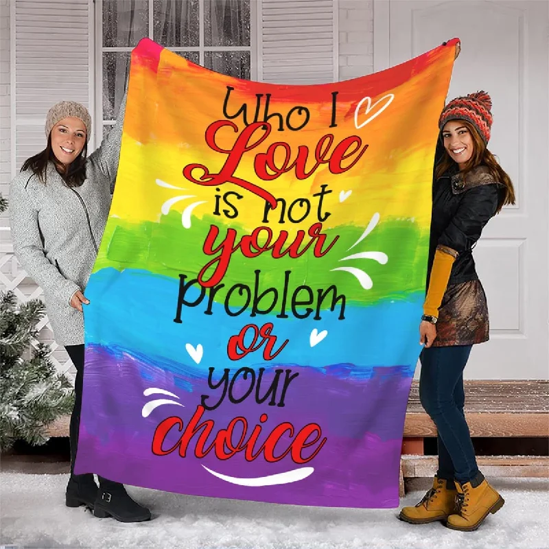 Pride Rainbow Blanket Who I Love Is Not Your Problem, Lgbt Gay Pride Blanket Lesbian Gay Transgender Blanket Pride Rainbow Blanket Who I Love Is Not Your Problem, Lgbt Gay Pride Blanket Lesbian Gay Transgender Blanket