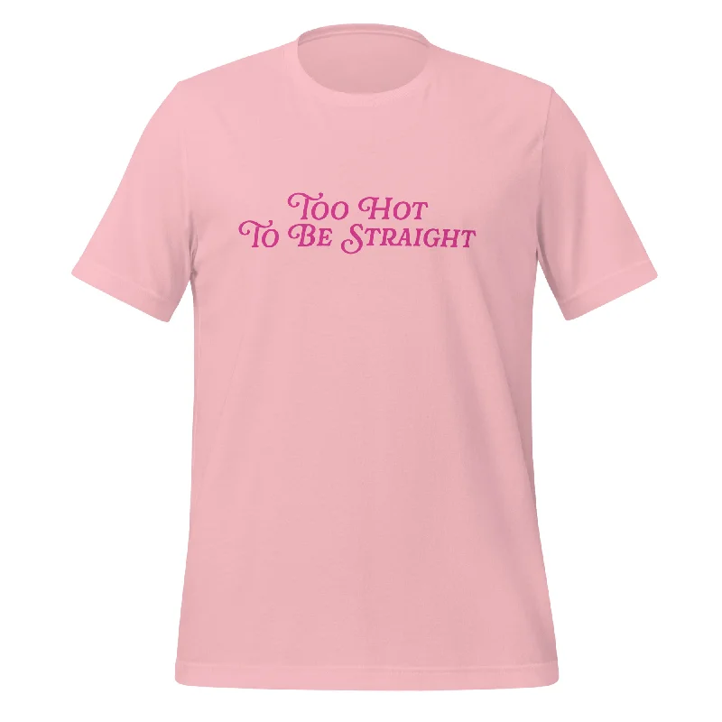 Affordable graphic tees with gender-neutral designs--Too Hot To Be Straight Unisex T-Shirt Affordable graphic tees with gender-neutral designs--Too Hot To Be Straight Unisex T-Shirt