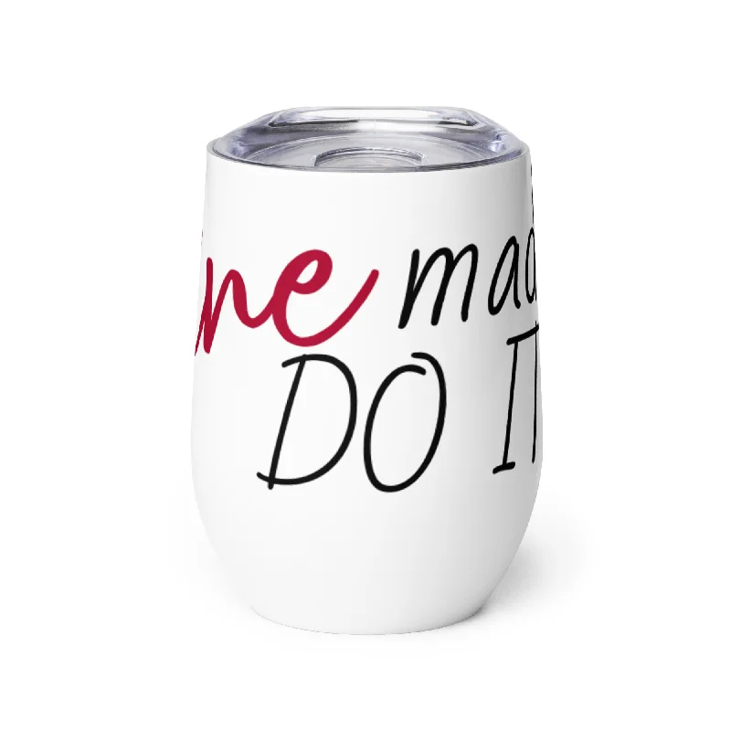 Wine Made Me Do It! Stainless Steel Wine Tumbler 12oz