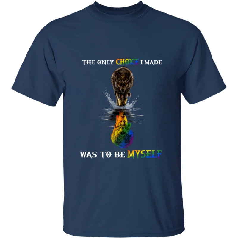 LGBT Graphic Shirt, The Only Choice I Made Was To Be Myself, Gift For LGBT Community LGBT Graphic Shirt, The Only Choice I Made Was To Be Myself, Gift For LGBT Community