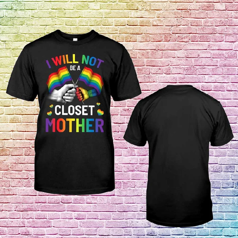 I Will Not Be A Closet Mom Funny Rainbow LGBT Pride Mother T-Shirt