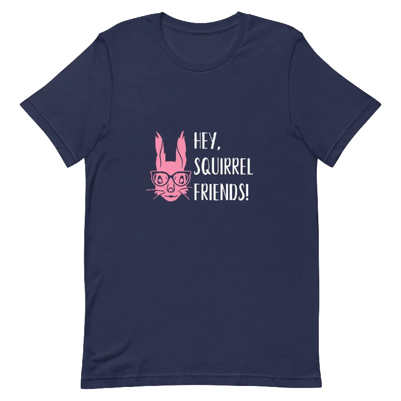 Hey Squirrel Friends Tee