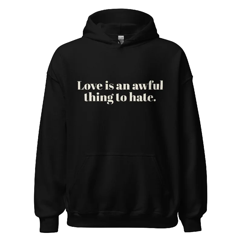 Hoodies with love wins and pride slogans--Love Is An Awful Thing To Hate Unisex Hoodie Hoodies with love wins and pride slogans--Love Is An Awful Thing To Hate Unisex Hoodie