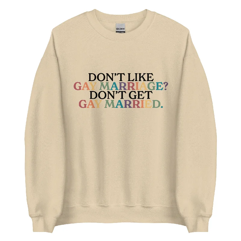 Hoodies with equality symbols and rainbow hearts--Don’t Like Gay Marriage? Don’t Get Gay Married Unisex Sweatshirt