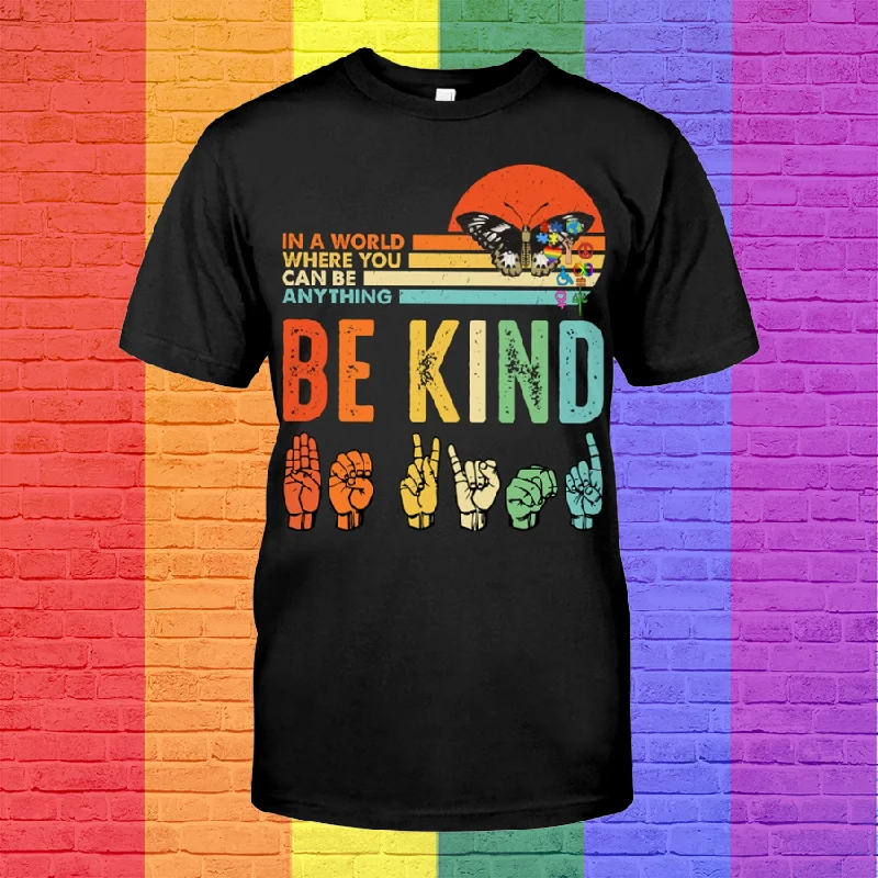 Pride Be Kind T Shirt, In A World Where You Can Be Anything Be Kind Shirt For Lesbian, Gaymer Shirt Pride Be Kind T Shirt, In A World Where You Can Be Anything Be Kind Shirt For Lesbian, Gaymer Shirt