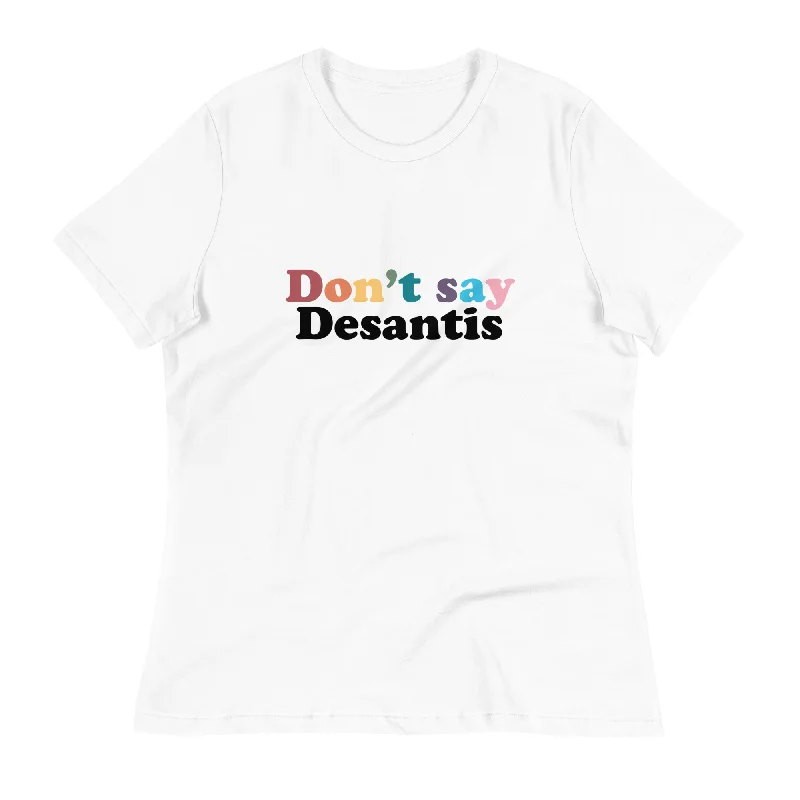 Comfortable graphic tees for pride marches and rallies--Don't Say Desantis Women's Relaxed T-Shirt Comfortable graphic tees for pride marches and rallies--Don't Say Desantis Women's Relaxed T-Shirt