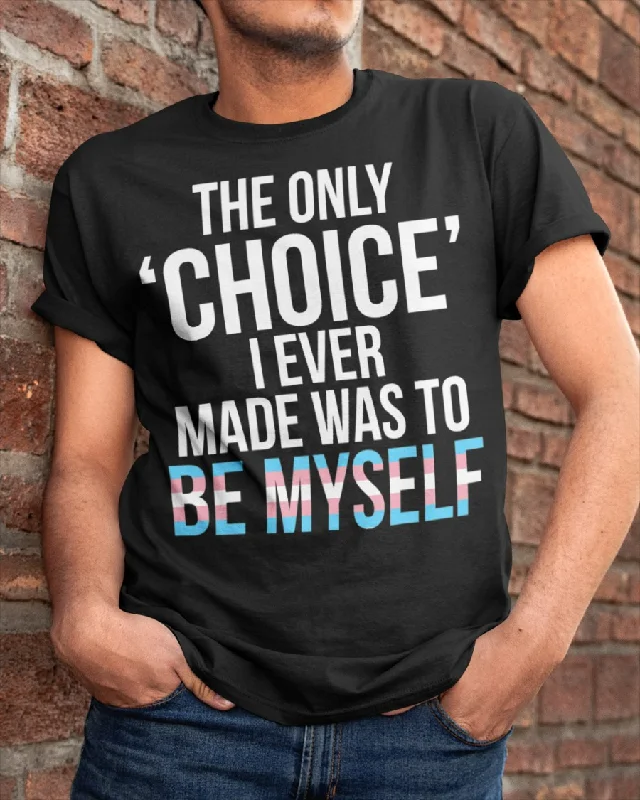 Trans T Shirt, Only Choice Myself Transgender Trans Pride Lgbt Classic T-Shirt, Transgender Shirts Trans T Shirt, Only Choice Myself Transgender Trans Pride Lgbt Classic T-Shirt, Transgender Shirts