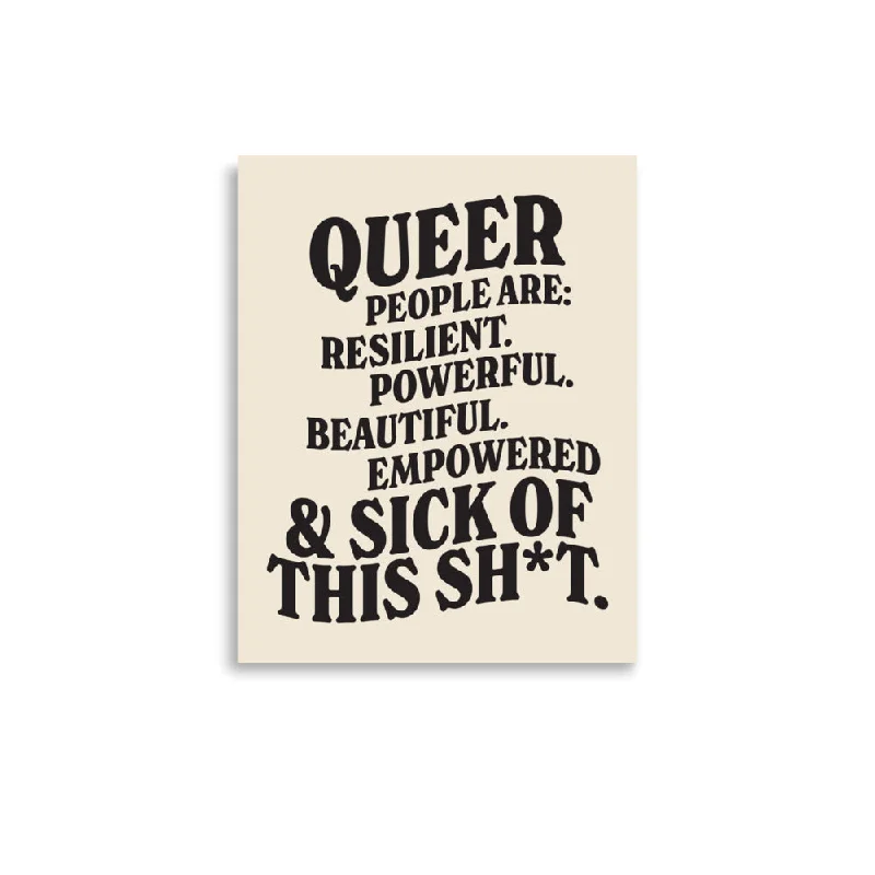Queer People are Resilient. Powerful. Beautiful. Empowered. & Sick Of This Shit Poster
