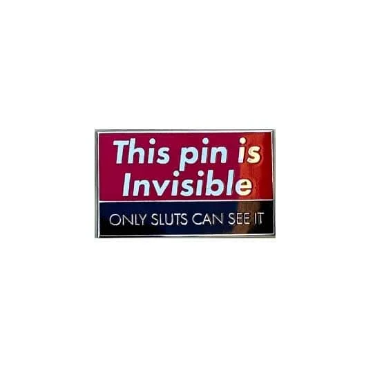 This Pin is Invisible Only Sluts Can See It Enamel Pin
