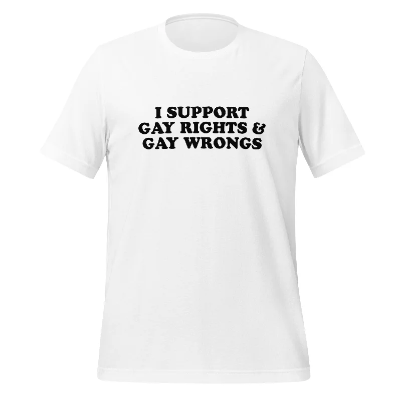 I Support Gay Rights and Gay Wrongs Unisex t-shirt