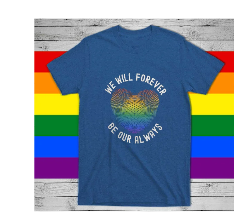 Soft cotton graphic tees for sensitive skin--LGBT Couple Shirt, We Will Forever Be Ours Always, Gift For LGBTQ+ Couple, Partner, Pride Soft cotton graphic tees for sensitive skin--LGBT Couple Shirt, We Will Forever Be Ours Always, Gift For LGBTQ+ Couple, Partner, Pride