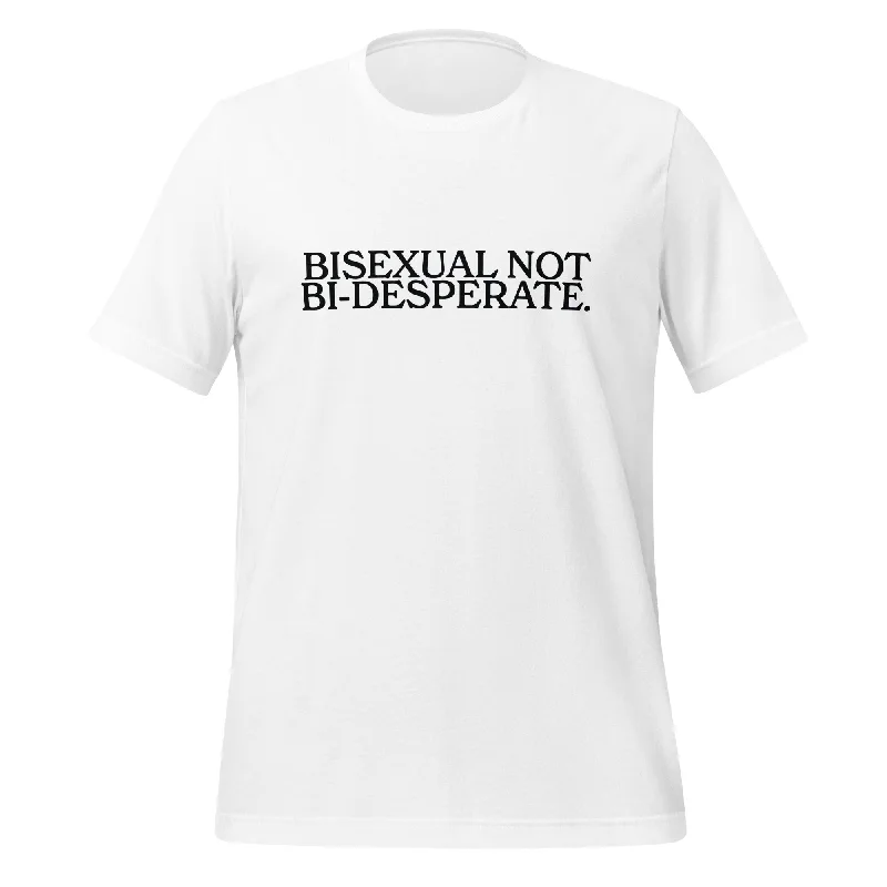 Lightweight graphic tees for summer pride events--Bisexual Not Bi Desperate Unisex T-Shirt Lightweight graphic tees for summer pride events--Bisexual Not Bi Desperate Unisex T-Shirt