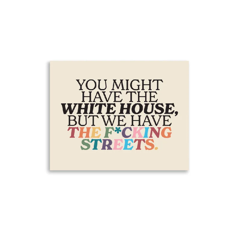 You Might Have the White House, But We Have the Fcking Street Poster