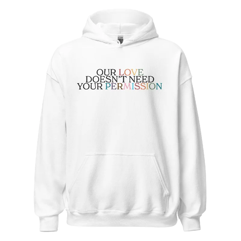 Hoodies that celebrate love is love message--Our Love Doesn't Need Your Permission Unisex Hoodie Hoodies that celebrate love is love message--Our Love Doesn't Need Your Permission Unisex Hoodie