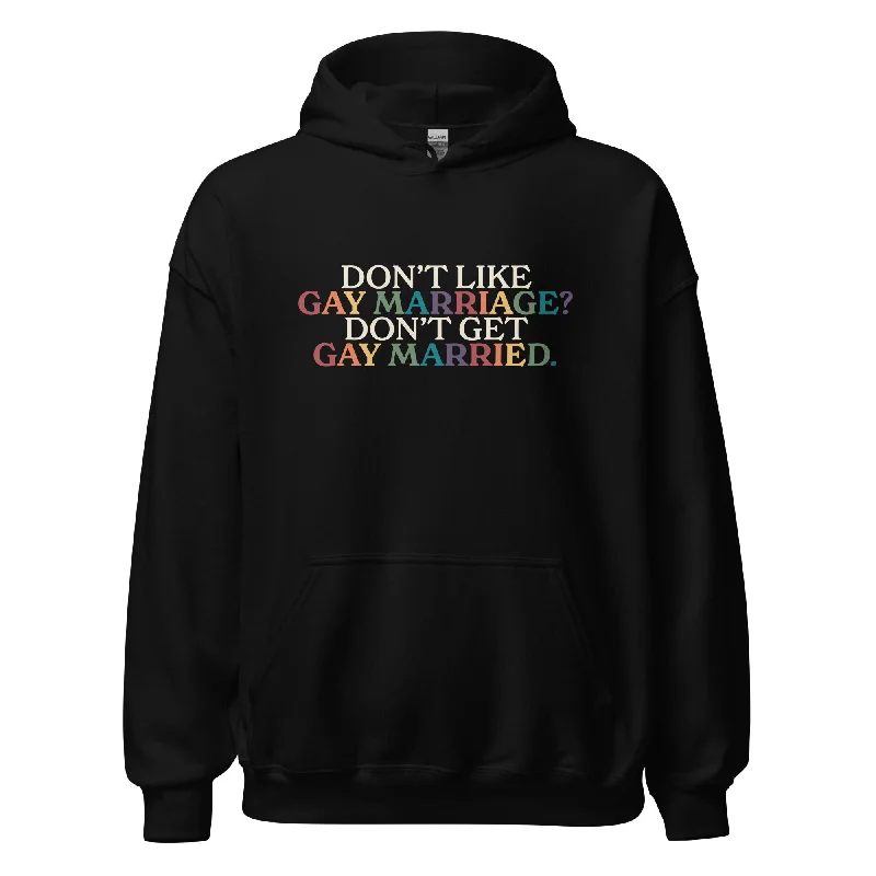 Cozy hoodies for pride night gatherings--Don't Like Gay Marriage? Don't Get Gay Married Unisex Hoodie Cozy hoodies for pride night gatherings--Don't Like Gay Marriage? Don't Get Gay Married Unisex Hoodie