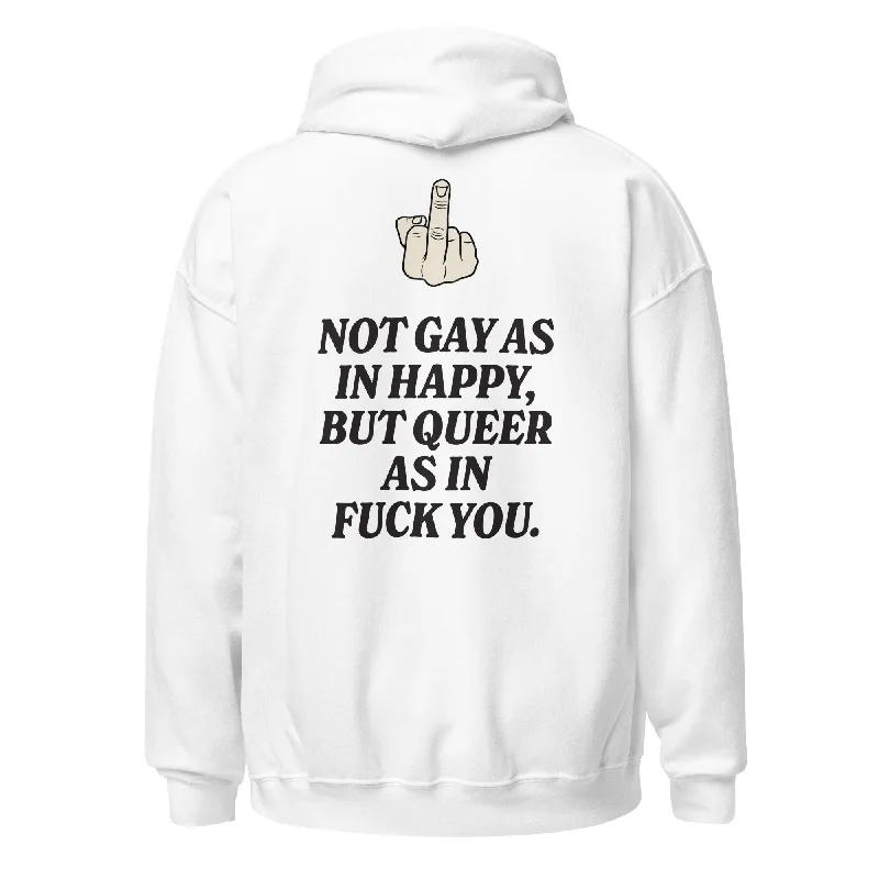 Comfortable hoodies for pride community events--Not Gay As In Happy, But Queer As In F*ck You Unisex Hoodie Comfortable hoodies for pride community events--Not Gay As In Happy, But Queer As In F*ck You Unisex Hoodie