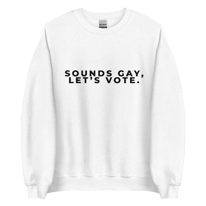 Affordable pride sweatshirts for youth groups--Sounds Gay, Lets Vote Unisex Sweatshirt Affordable pride sweatshirts for youth groups--Sounds Gay, Lets Vote Unisex Sweatshirt