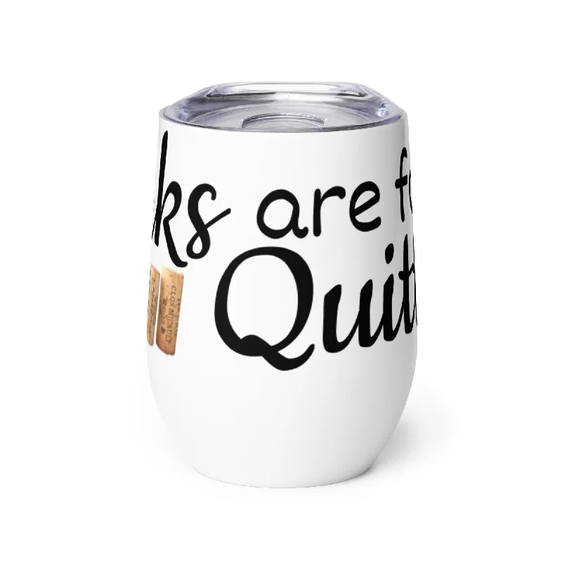Corks Are For Quitters Stainless Steel Wine Tumbler 12oz