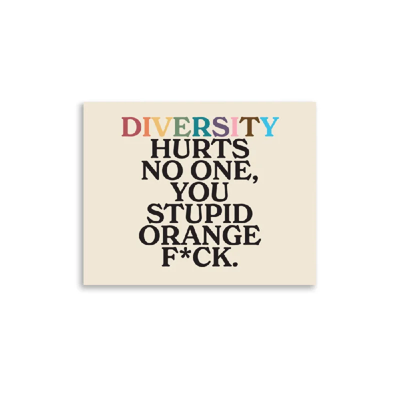 Diversity Hurts No One You Stupid Orange F*ck Poster