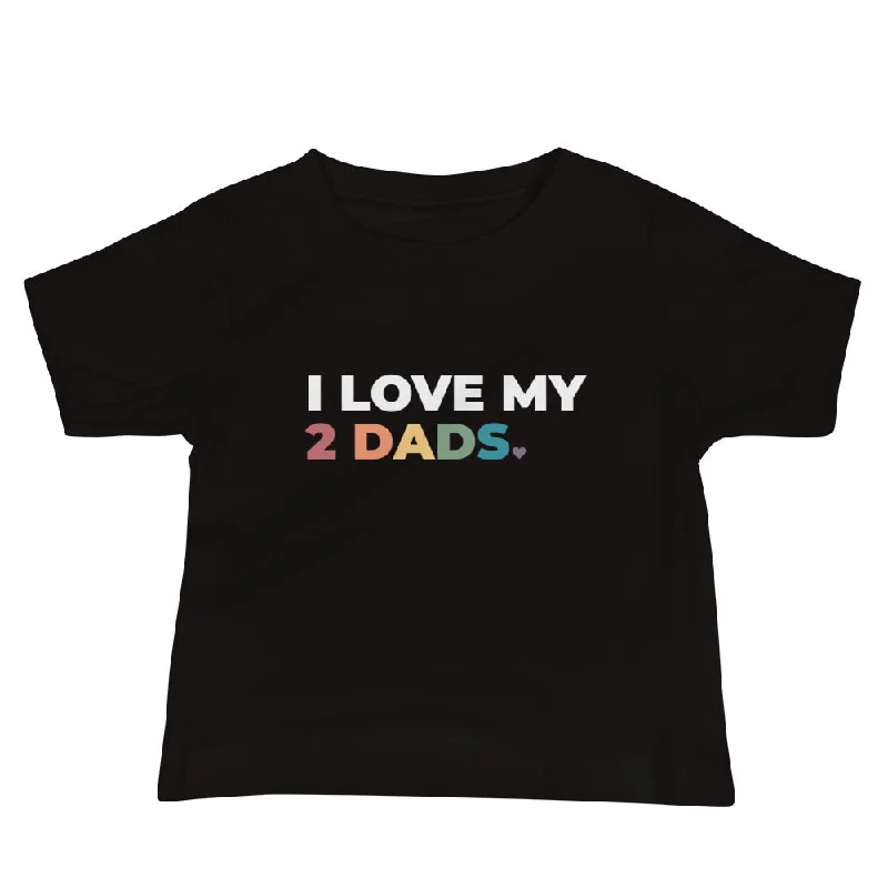 I Love My 2 Dads Baby T-Shirt
