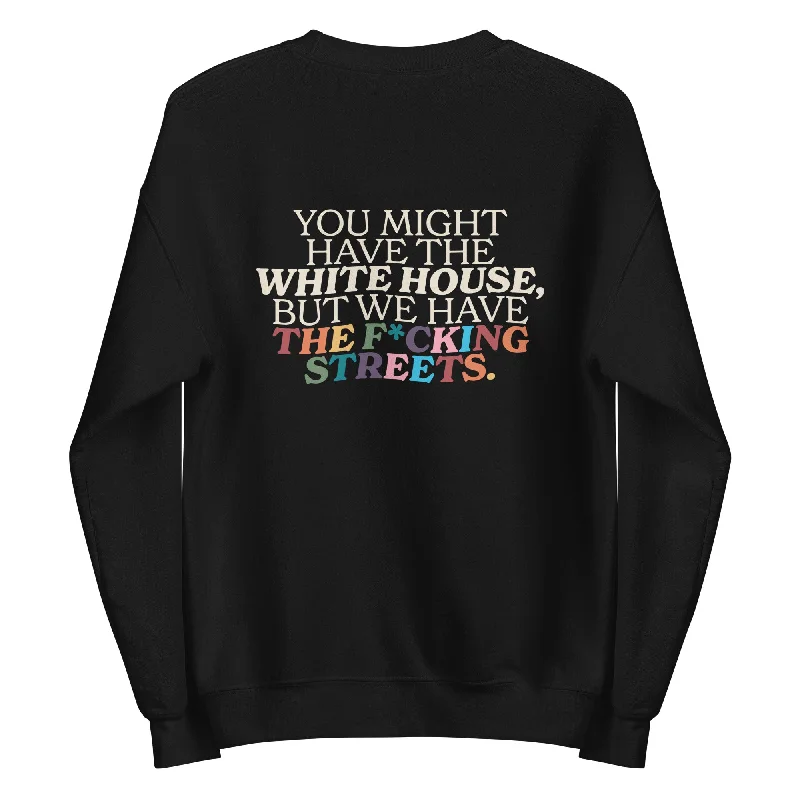 Best sweatshirts for pride parades and rallies--You Might Have the White House, But We Have the Fcking Street / Queer As In Fuck You Unisex Sweatshirt Best sweatshirts for pride parades and rallies--You Might Have the White House, But We Have the Fcking Street / Queer As In Fuck You Unisex Sweatshirt