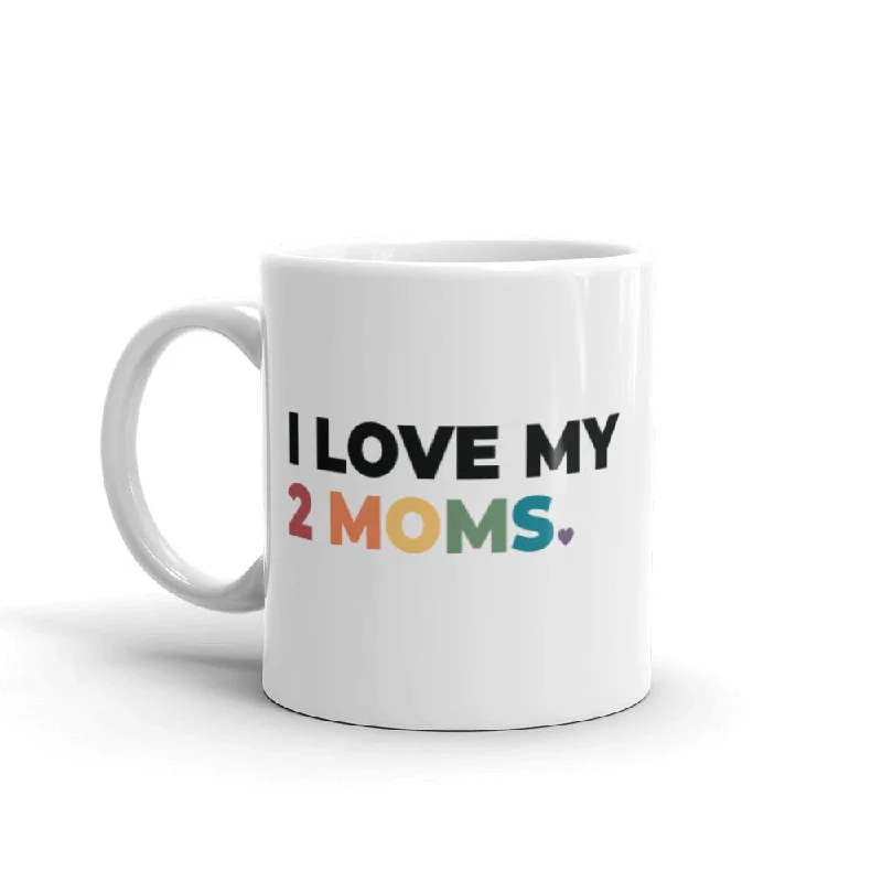 I Love My 2 Moms Mug