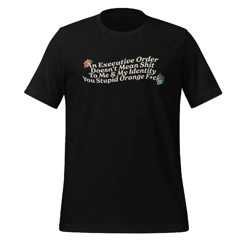 Graphic pride t-shirts with hand-painted pride flag art--An Executive Order Doesn’t Mean Shit to Me and My Identity, You Stupid Orange F*ck Unisex T-Shirt Graphic pride t-shirts with hand-painted pride flag art--An Executive Order Doesn’t Mean Shit to Me and My Identity, You Stupid Orange F*ck Unisex T-Shirt