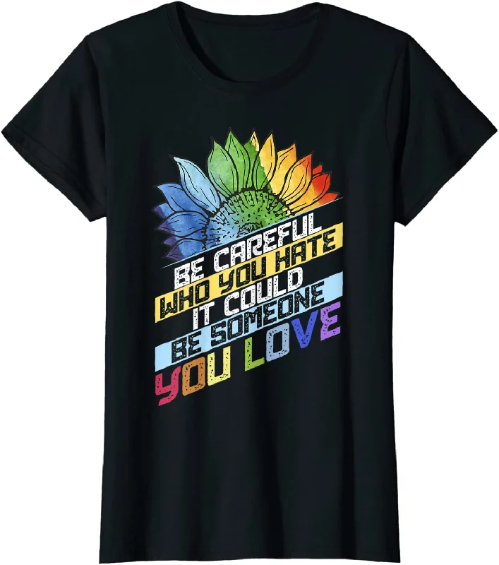 Sunflower Shirt For Lesbian, Be Careful Who You Hate Gift Design T Shirt Lesbian Mom Sunflower Shirt For Lesbian, Be Careful Who You Hate Gift Design T Shirt Lesbian Mom