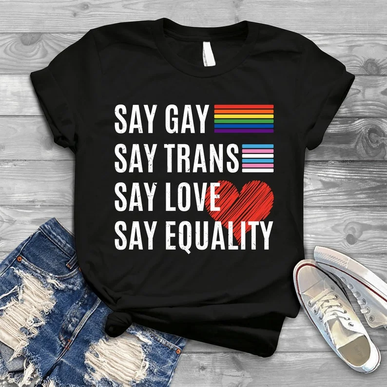 Affordable graphic tees with gender-neutral designs--LGBTQ Shirt, LGBT Gifts, Say Gay Say Trans Stay Proud Say Equality LGBTQ Gay Rights T-Shirt Affordable graphic tees with gender-neutral designs--LGBTQ Shirt, LGBT Gifts, Say Gay Say Trans Stay Proud Say Equality LGBTQ Gay Rights T-Shirt