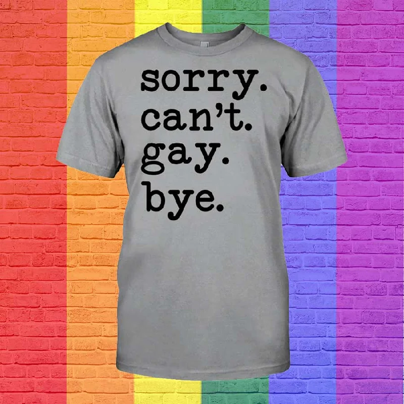 Sorry Can't Gay Bye Support Lgbt Shirt, Gift For Pride Month, Gaymer Shirt, Gift For Couple Gay Man Sorry Can't Gay Bye Support Lgbt Shirt, Gift For Pride Month, Gaymer Shirt, Gift For Couple Gay Man