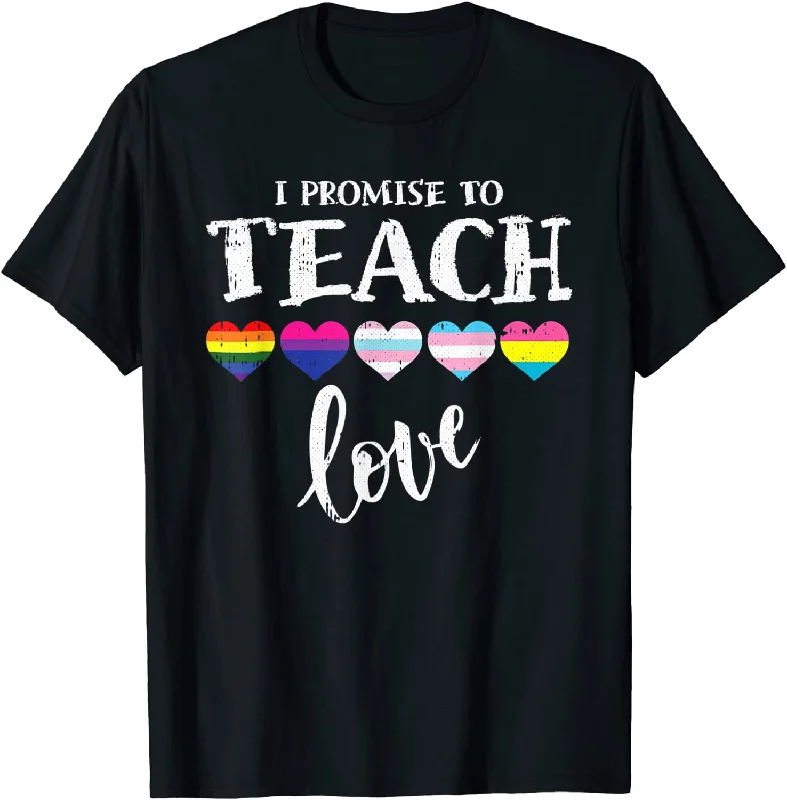 Ally Teacher T-Shirt, I Promise To Teach Love LGBT-Q Pride Proud Shirt